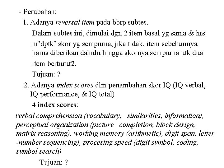 - Perubahan: 1. Adanya reversal item pada bbrp subtes. Dalam subtes ini, dimulai dgn