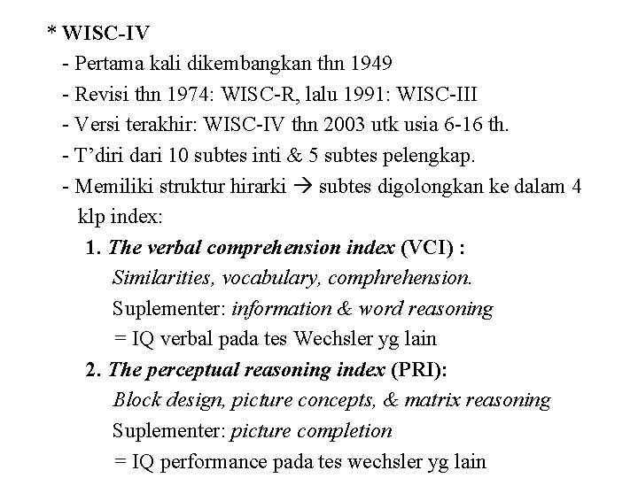 * WISC-IV - Pertama kali dikembangkan thn 1949 - Revisi thn 1974: WISC-R, lalu