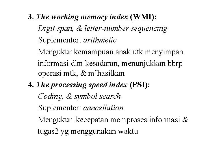 3. The working memory index (WMI): Digit span, & letter-number sequencing Suplementer: arithmetic Mengukur