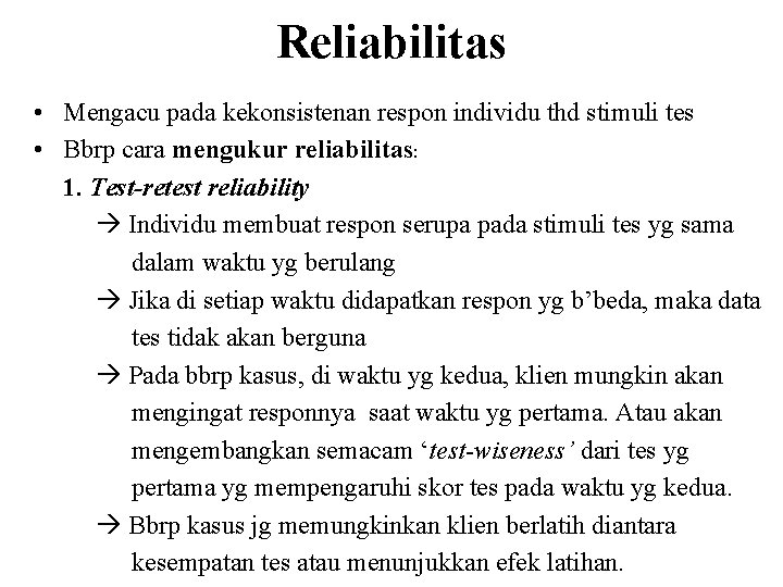 Reliabilitas • Mengacu pada kekonsistenan respon individu thd stimuli tes • Bbrp cara mengukur