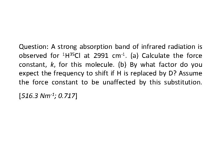 Question: A strong absorption band of infrared radiation is observed for 1 H 35