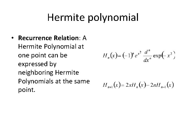 Hermite polynomial • Recurrence Relation: A Hermite Polynomial at one point can be expressed