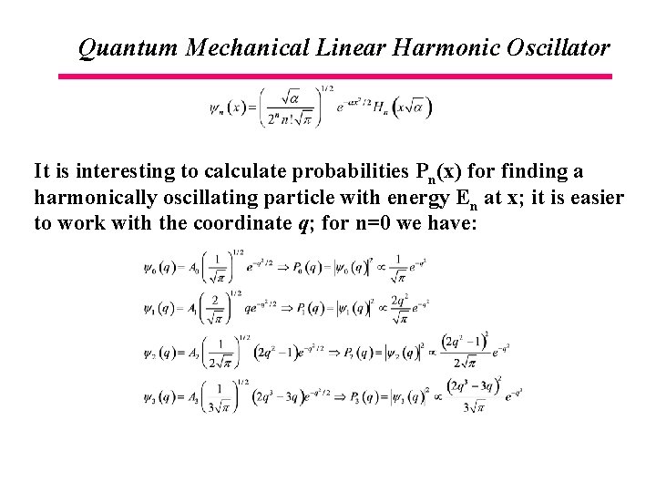 Quantum Mechanical Linear Harmonic Oscillator It is interesting to calculate probabilities Pn(x) for finding