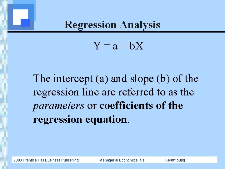 Regression Analysis Y = a + b. X The intercept (a) and slope (b)