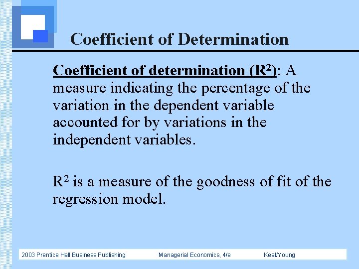 Coefficient of Determination Coefficient of determination (R 2): A measure indicating the percentage of