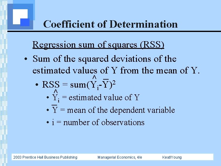 Coefficient of Determination > > Regression sum of squares (RSS) • Sum of the