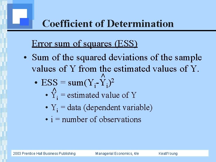 Coefficient of Determination > > Error sum of squares (ESS) • Sum of the