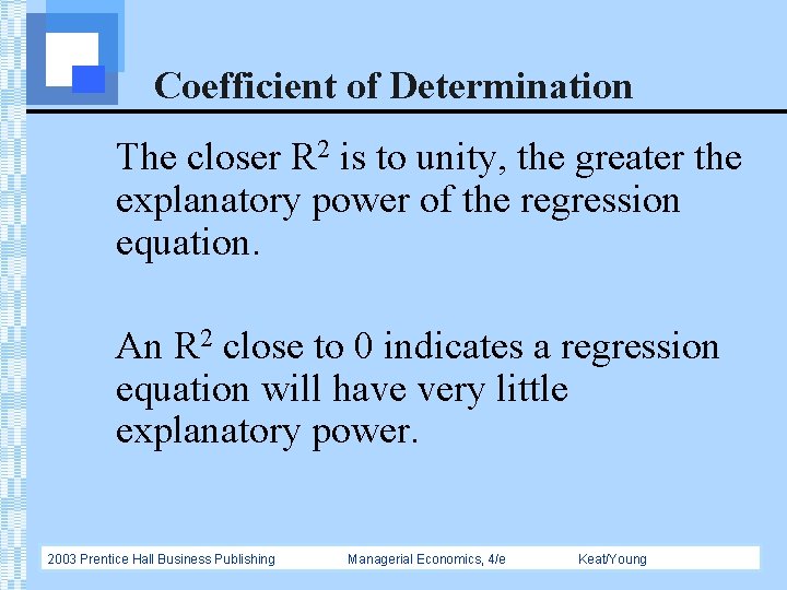 Coefficient of Determination The closer R 2 is to unity, the greater the explanatory