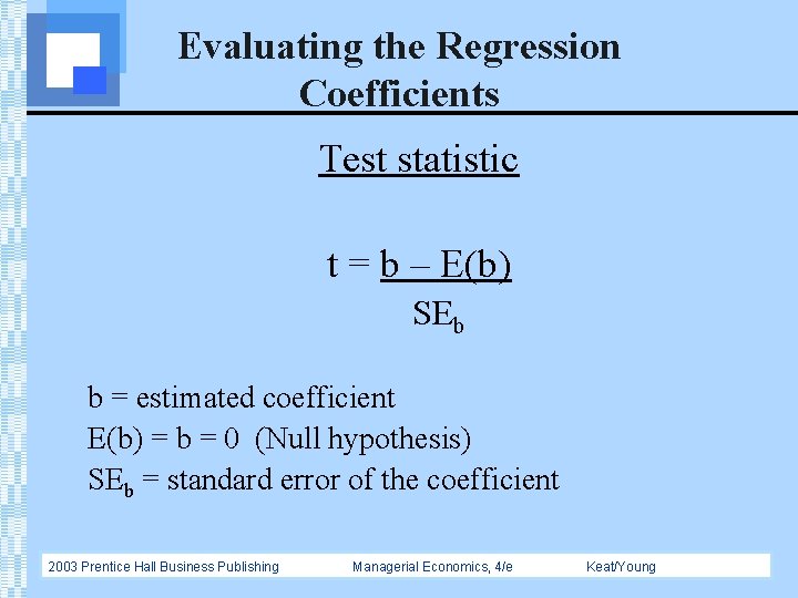 Evaluating the Regression Coefficients Test statistic t = b – E(b) SEb b =