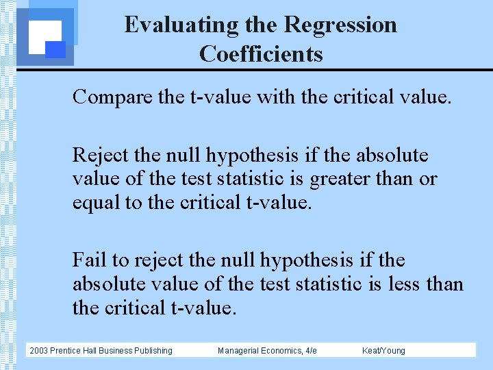 Evaluating the Regression Coefficients Compare the t-value with the critical value. Reject the null