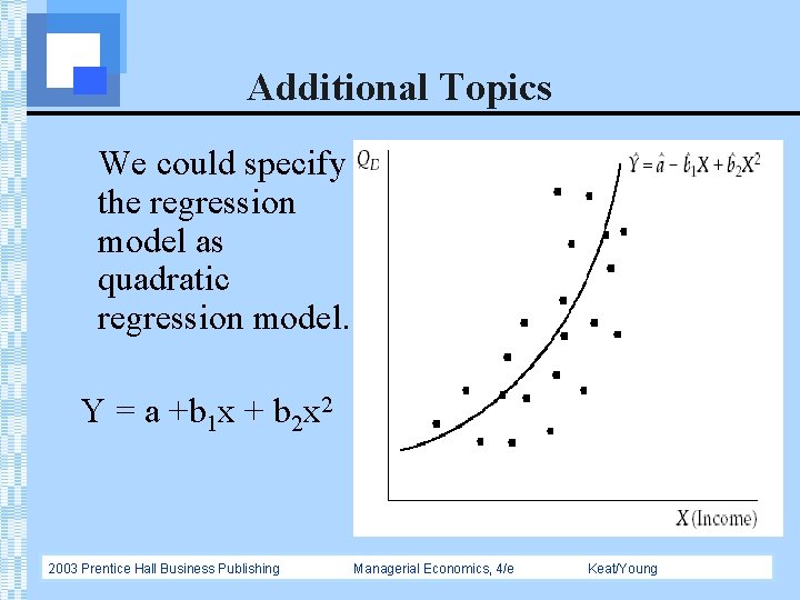 Additional Topics We could specify the regression model as quadratic regression model. Y =
