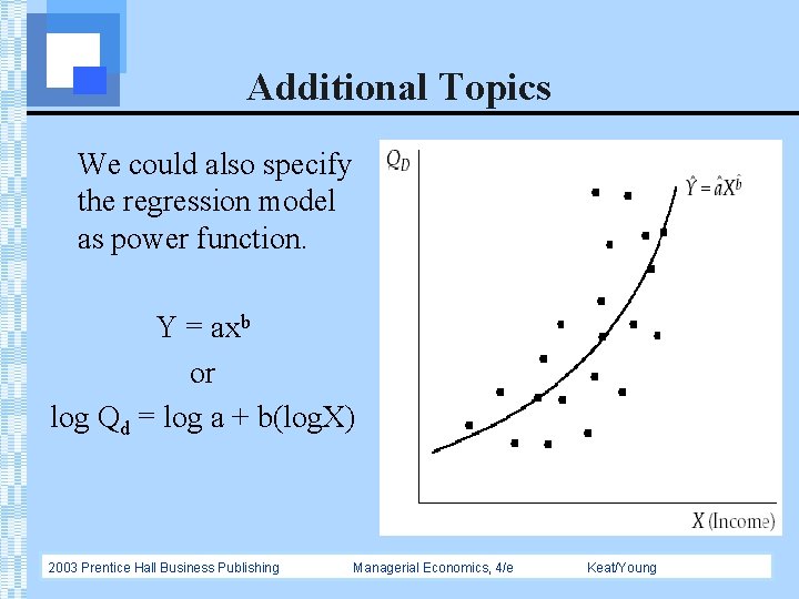 Additional Topics We could also specify the regression model as power function. Y =
