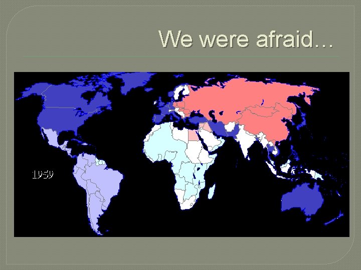 We were afraid… 