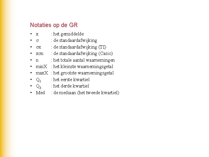 Notaties op de GR • • • x σ σx xσn n min. X Notaties op de GR • • • x σ σx xσn n min. X