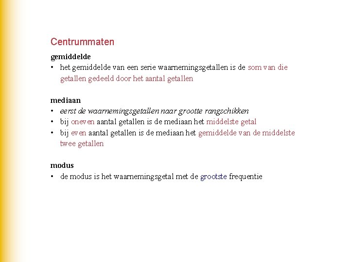 Centrummaten gemiddelde • het gemiddelde van een serie waarnemingsgetallen is de som van die Centrummaten gemiddelde • het gemiddelde van een serie waarnemingsgetallen is de som van die