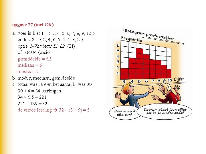 opgave 27 (met GR) a voer in lijst 1 = { 3, 4, 5, opgave 27 (met GR) a voer in lijst 1 = { 3, 4, 5,