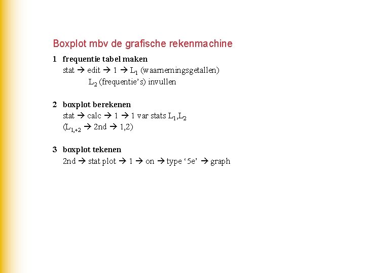 Boxplot mbv de grafische rekenmachine 1 frequentie tabel maken stat edit 1 L 1 Boxplot mbv de grafische rekenmachine 1 frequentie tabel maken stat edit 1 L 1