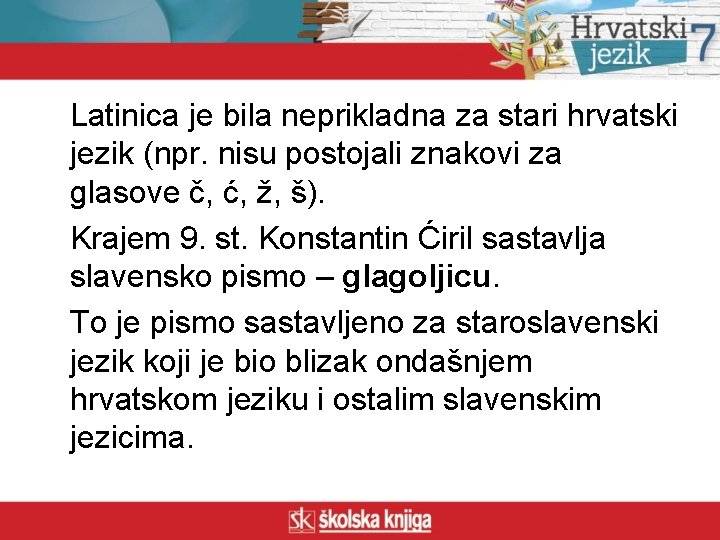 Latinica je bila neprikladna za stari hrvatski jezik (npr. nisu postojali znakovi za glasove