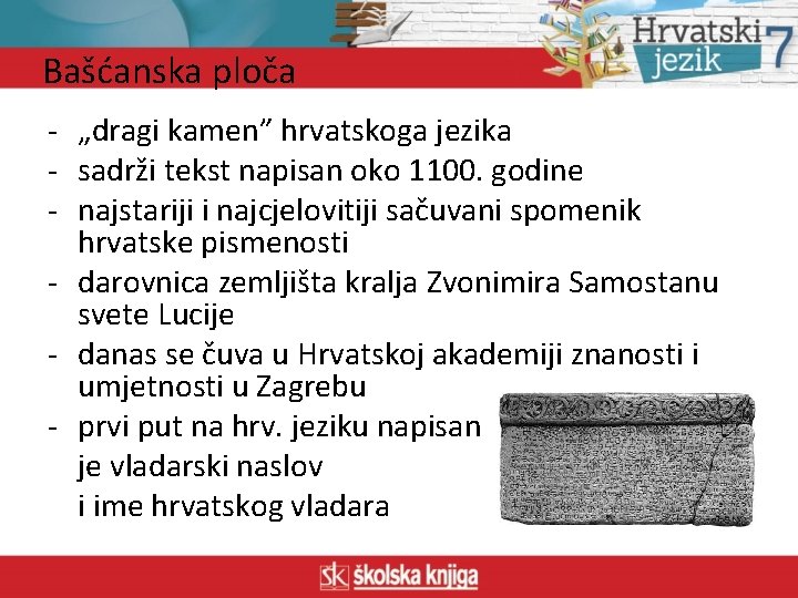 Bašćanska ploča - „dragi kamen” hrvatskoga jezika - sadrži tekst napisan oko 1100. godine