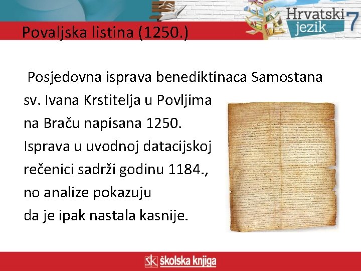 Povaljska listina (1250. ) Posjedovna isprava benediktinaca Samostana sv. Ivana Krstitelja u Povljima na