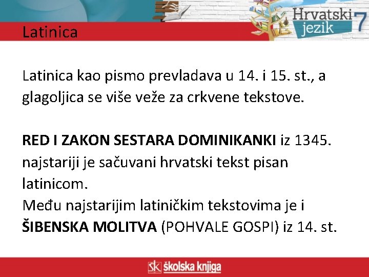 Latinica kao pismo prevladava u 14. i 15. st. , a glagoljica se više