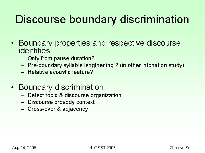 Discourse boundary discrimination • Boundary properties and respective discourse identities – Only from pause