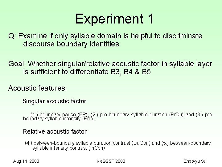 Experiment 1 Q: Examine if only syllable domain is helpful to discriminate discourse boundary