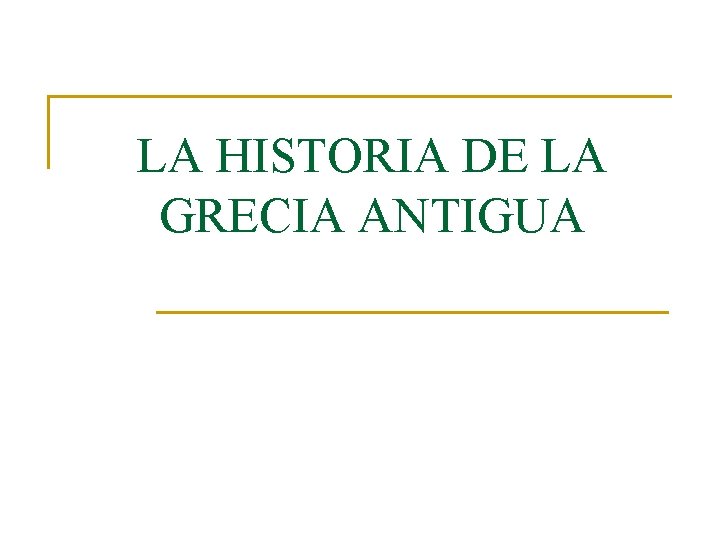 LA HISTORIA DE LA GRECIA ANTIGUA 