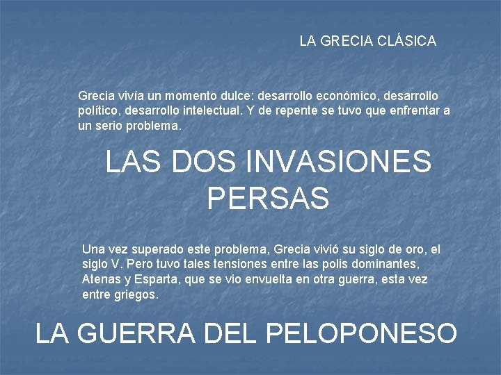 LA GRECIA CLÁSICA Grecia vivía un momento dulce: desarrollo económico, desarrollo político, desarrollo intelectual.