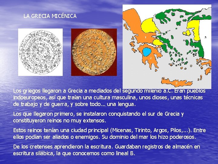 LA GRECIA MICÉNICA Los griegos llegaron a Grecia a mediados del segundo milenio a.
