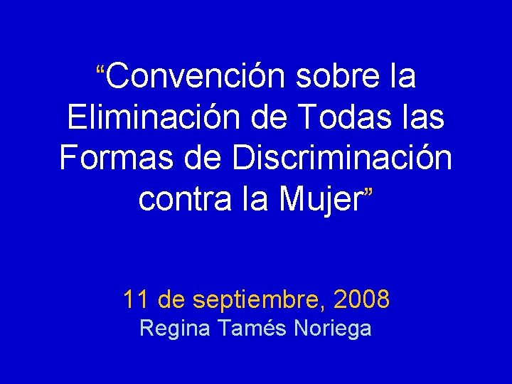 “Convención sobre la Eliminación de Todas las Formas de Discriminación contra la Mujer” 11