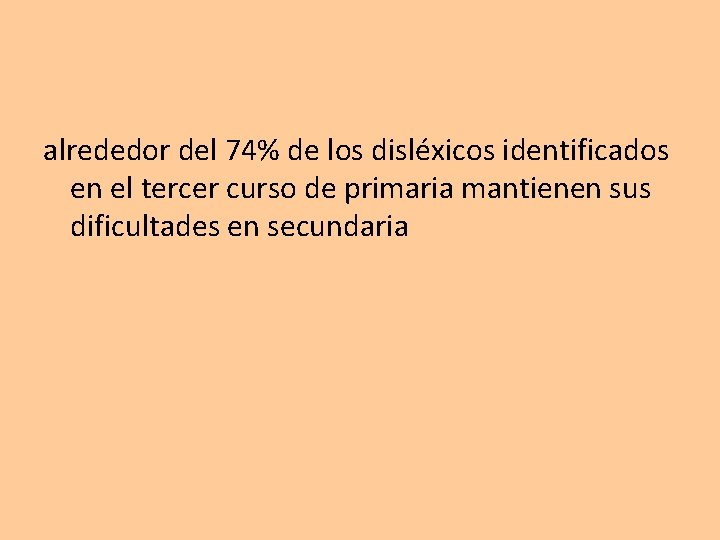 alrededor del 74% de los disléxicos identificados en el tercer curso de primaria mantienen