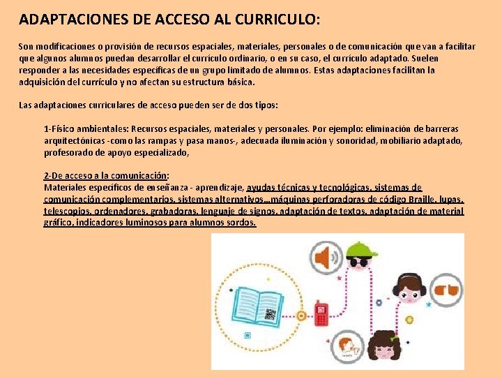 ADAPTACIONES DE ACCESO AL CURRICULO: Son modificaciones o provisión de recursos espaciales, materiales, personales