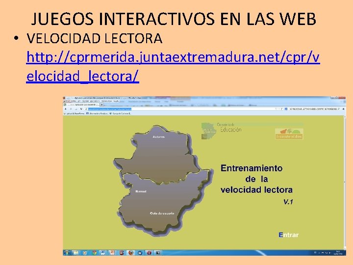 JUEGOS INTERACTIVOS EN LAS WEB • VELOCIDAD LECTORA http: //cprmerida. juntaextremadura. net/cpr/v elocidad_lectora/ 