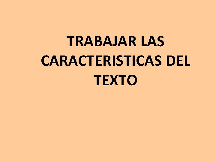 TRABAJAR LAS CARACTERISTICAS DEL TEXTO 