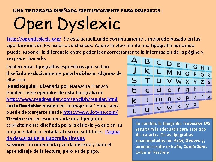 UNA TIPOGRAFIA DISEÑADA ESPECIFICAMENTE PARA DISLEXICOS : Open Dyslexic http: //opendyslexic. org/ Se está