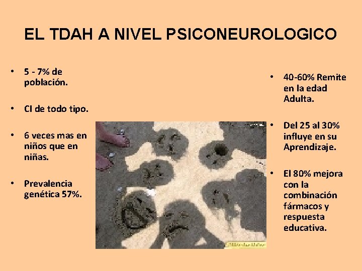 EL TDAH A NIVEL PSICONEUROLOGICO • 5 - 7% de población. • CI de