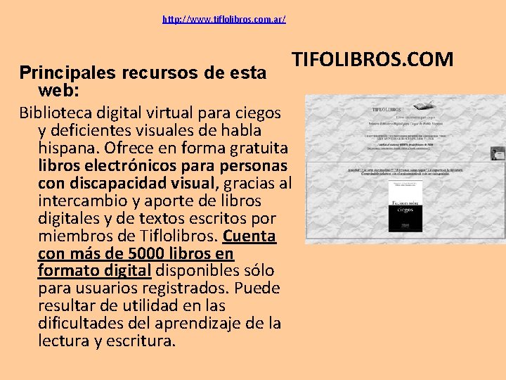 http: //www. tiflolibros. com. ar/ TIFOLIBROS. COM Principales recursos de esta web: Biblioteca digital