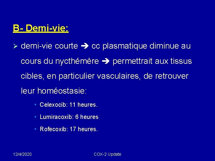 B- Demi-vie: Ø demi-vie courte cc plasmatique diminue au cours du nycthémère permettrait aux