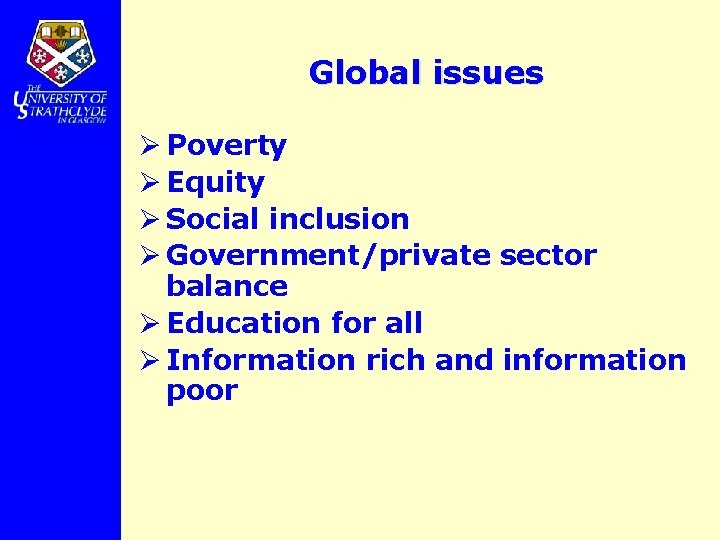 Global issues Ø Poverty Ø Equity Ø Social inclusion Ø Government/private sector balance Ø