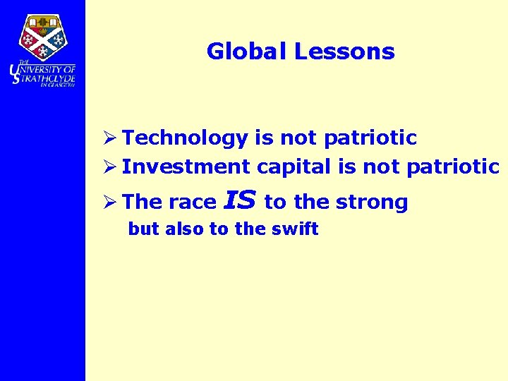 Global Lessons Ø Technology is not patriotic Ø Investment capital is not patriotic Ø