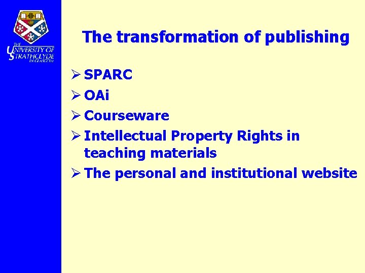 The transformation of publishing Ø SPARC Ø OAi Ø Courseware Ø Intellectual Property Rights