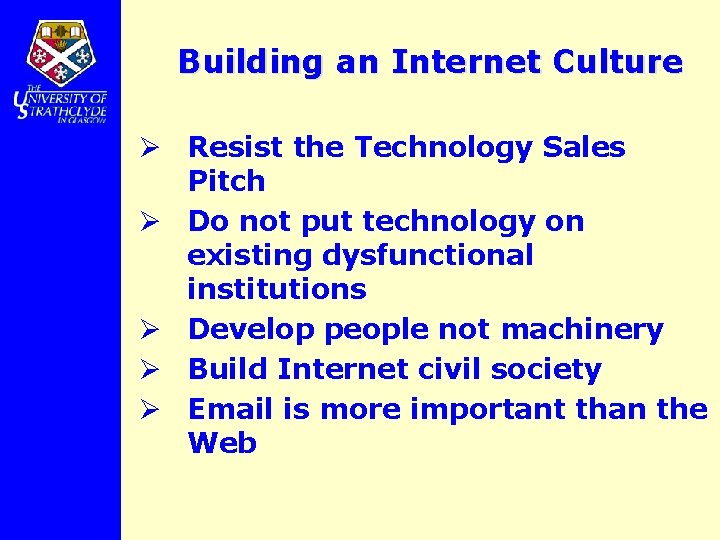 Building an Internet Culture Ø Resist the Technology Sales Pitch Ø Do not put