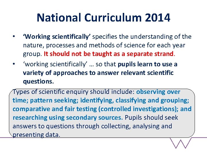 National Curriculum 2014 ‘Working scientifically’ specifies the understanding of the nature, processes and methods