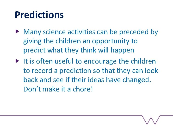 Predictions Many science activities can be preceded by giving the children an opportunity to