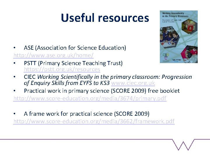 Useful resources • ASE (Association for Science Education) http: //www. ase. org. uk/home/ •