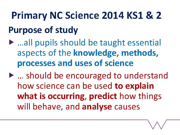 Primary NC Science 2014 KS 1 & 2 Purpose of study …all pupils should