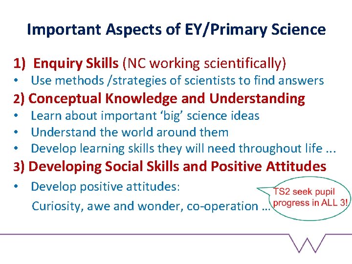 Important Aspects of EY/Primary Science 1) Enquiry Skills (NC working scientifically) • Use methods