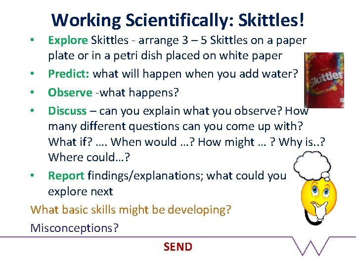 Working Scientifically: Skittles! Explore Skittles - arrange 3 – 5 Skittles on a paper