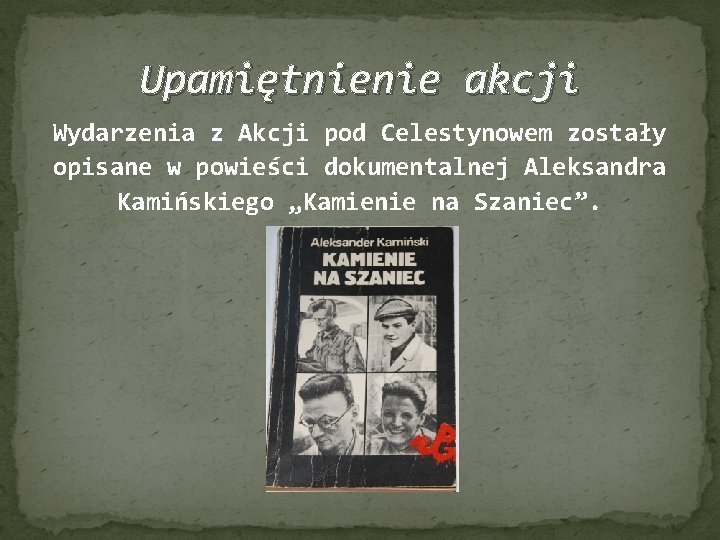 Upamiętnienie akcji Wydarzenia z Akcji pod Celestynowem zostały opisane w powieści dokumentalnej Aleksandra Kamińskiego